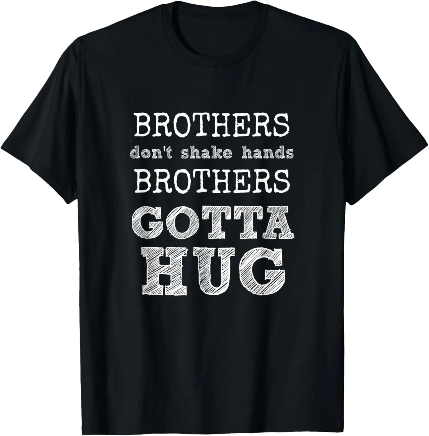 Brothers Don't Shake Hands - Brothers Gotta Hug T-Shirt