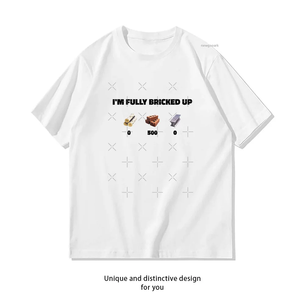 I'm Fully Bricked Up Classic T-Shirt Woman Man Casual Cotton Printed T Shirts Adult Streetwear Woman Clothing