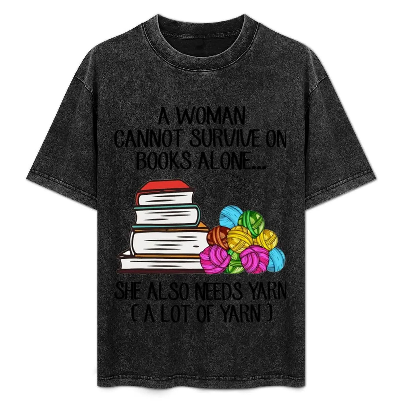 

A Woman Cannot Survive On Books Alone She Also Needs Yarn T-Shirt Plus Size Lightweight Top