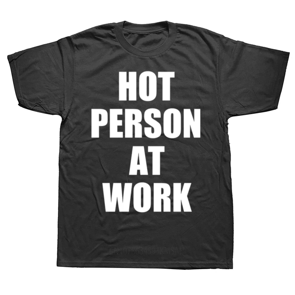 Hot Person At Work T-shirt Humor Work Sarcastic Funny T-shirts EU Size 100% Cotton Soft Unisex O-neck Tee Tops