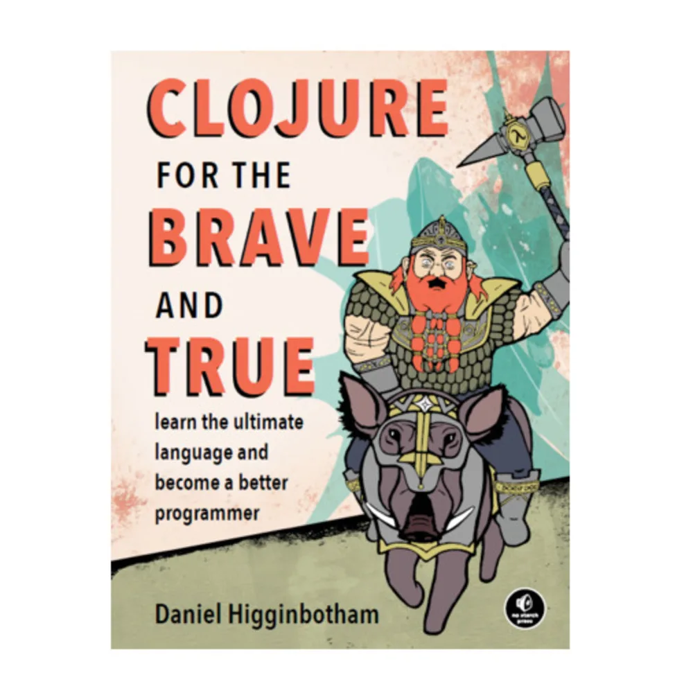 Clojure For The Brave And True (Daniel Higginbotham)