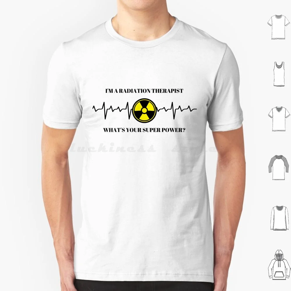 I Am A Radiation Therapist , What Is Your Super Power ? T Shirt 6xl Cotton Cool Tee Radiation Therapist Therapist Radiation