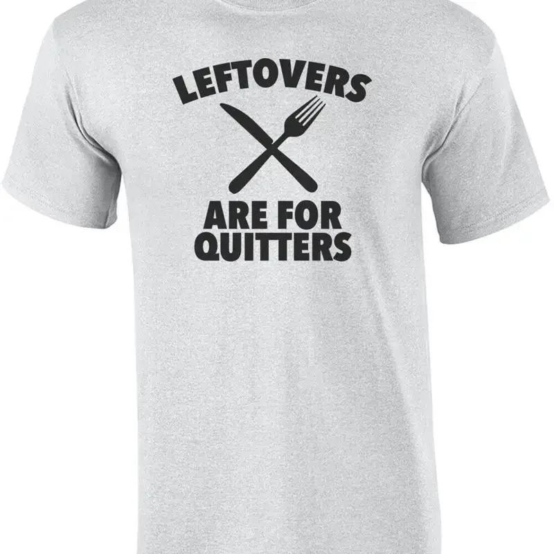 Leftovers are for quiters - fat t-shirt