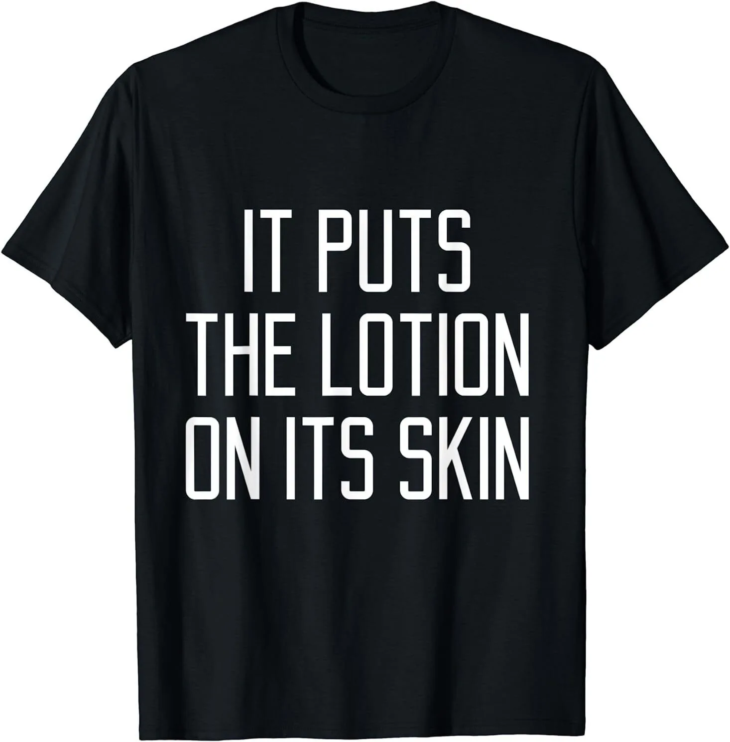 

It Puts The Lotion On It's Skin Funny Quote Saying T-Shirt