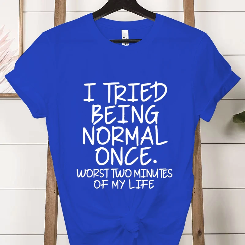 I Tried Being Normal Once Worst Two Minutes of My Life Fashion Women Tee T-shirts Casual Short Sleeve Graphic T Shirt Clothes