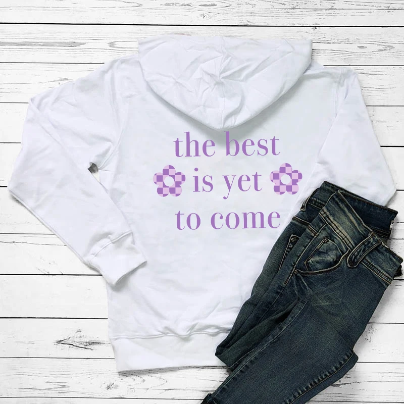 The best is yet to come back print Hoodies trendy Positive Aesthetic Trendy Hoody Sweatshirt Women Casual cotton Tumblr Hoodie