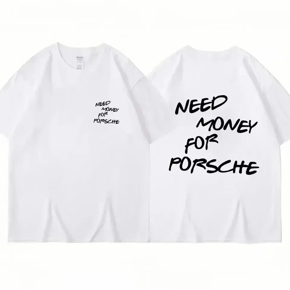 Need Money for Porsche Print T-shirt Men's Fashion Trend Clothing Light Luxury Plus Size Loose Cotton Men's and Women's Tops