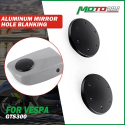 Aluminum Mirror Hole Blanking Plate Cover Left&Right Decorative Covers 2PCS Scooter Accessories For GTS300 GTS 300