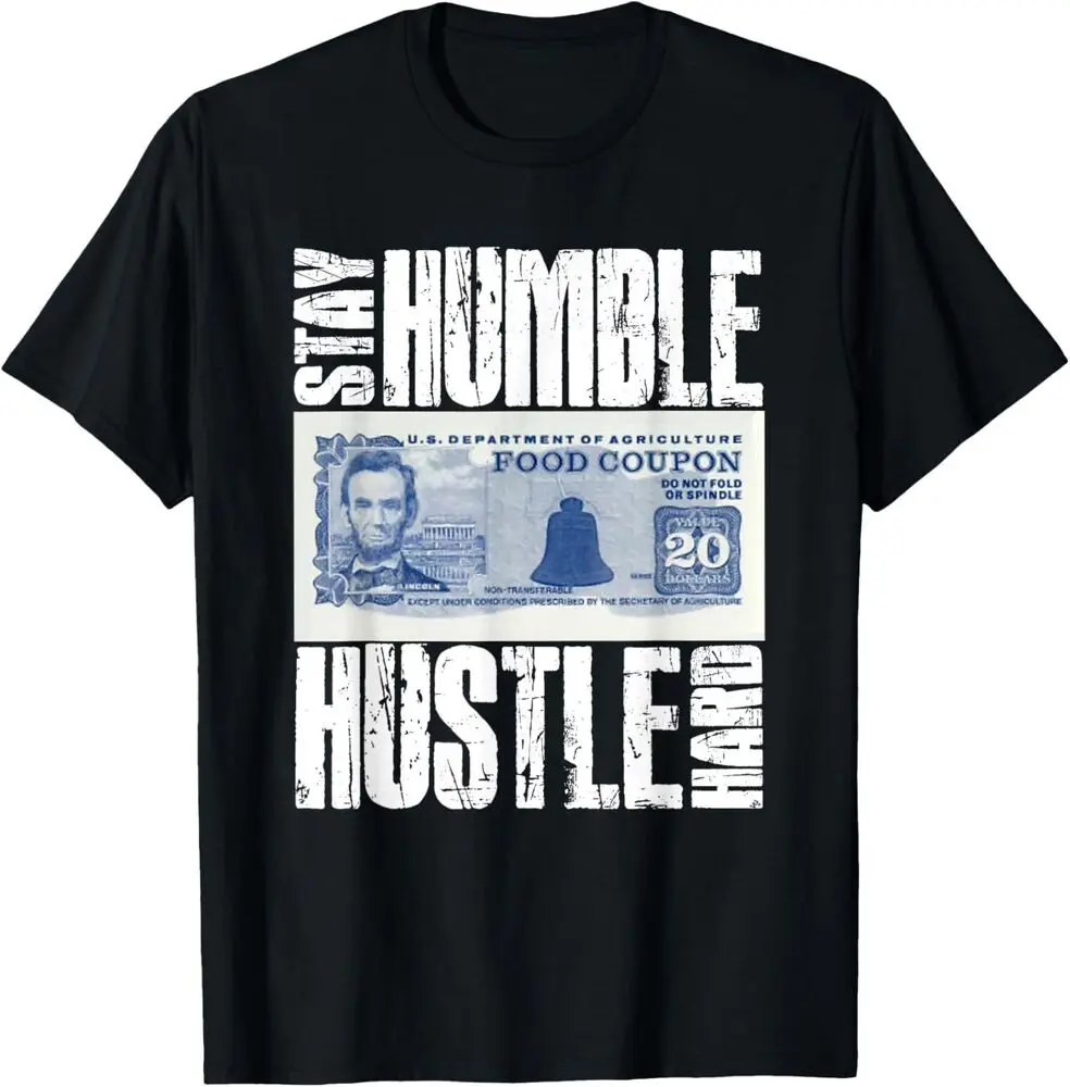 Stay Humble Hustle Hard Food Stamp T-Shirt   High Quality 100%Cotton Short Sleeve