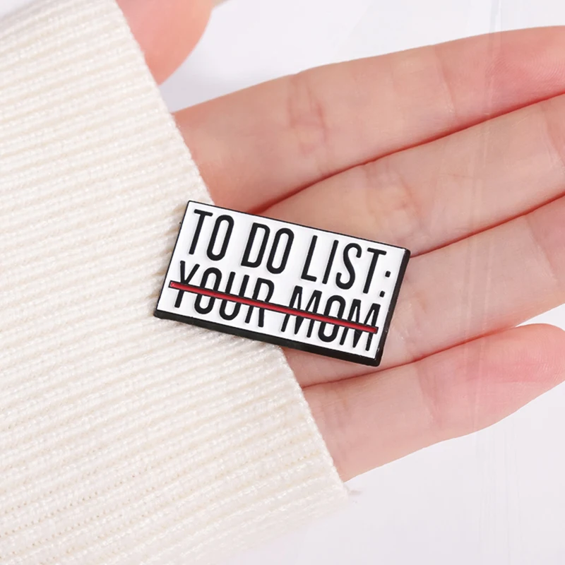 DO LIST YOUR MOM Pines Lapel Badges Jewelry Gift for Friends Memorandum Enamel  Brooch Custom TO