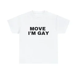 Move I'M Gay Organic T Shirt I Am Im Funny 2023 Shirts