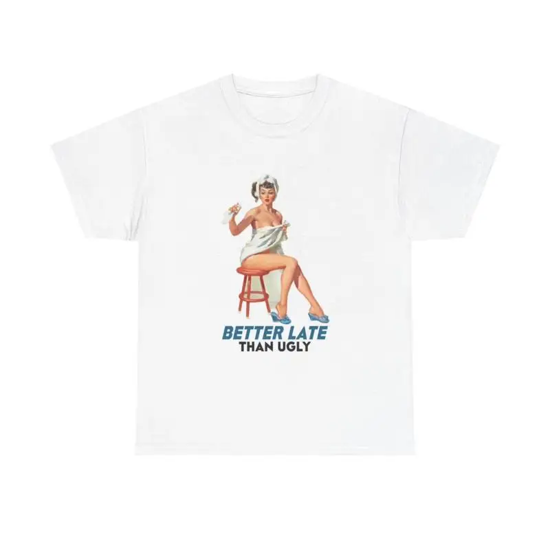 

Better Late Than Ugly T Shirt Vintage Model Heavy Cotton