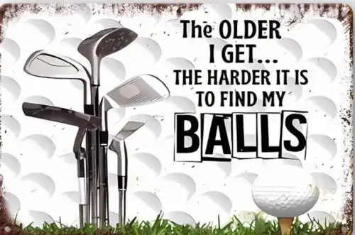GOLF METAL TIN SIGN MAN CAVE THE OLDER I GET..THE HARDER IT IS TO FIND MY BALLS