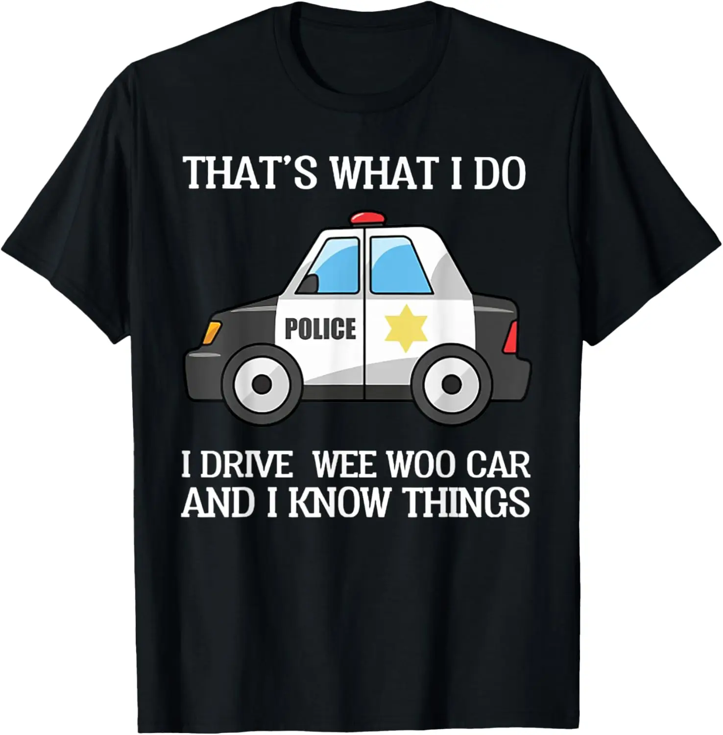 That's What I Do I Drive Wee Woo Car Police T-Shirt