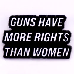 Why Do Guns Have More Rights Than Women Enamel Pin Women's Rights Brooch Jewelry