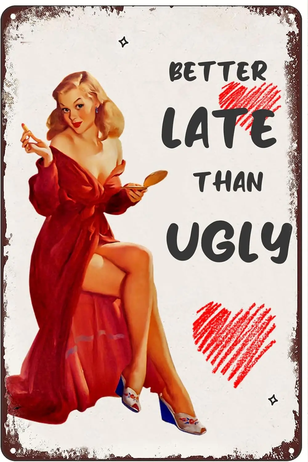 Vintage Metal Tin Sign - Better Late Than Ugly - Pin Up Girl Makeup Lipstick Home Hotel Toilet Club Bar Powder Room Bathroo sign