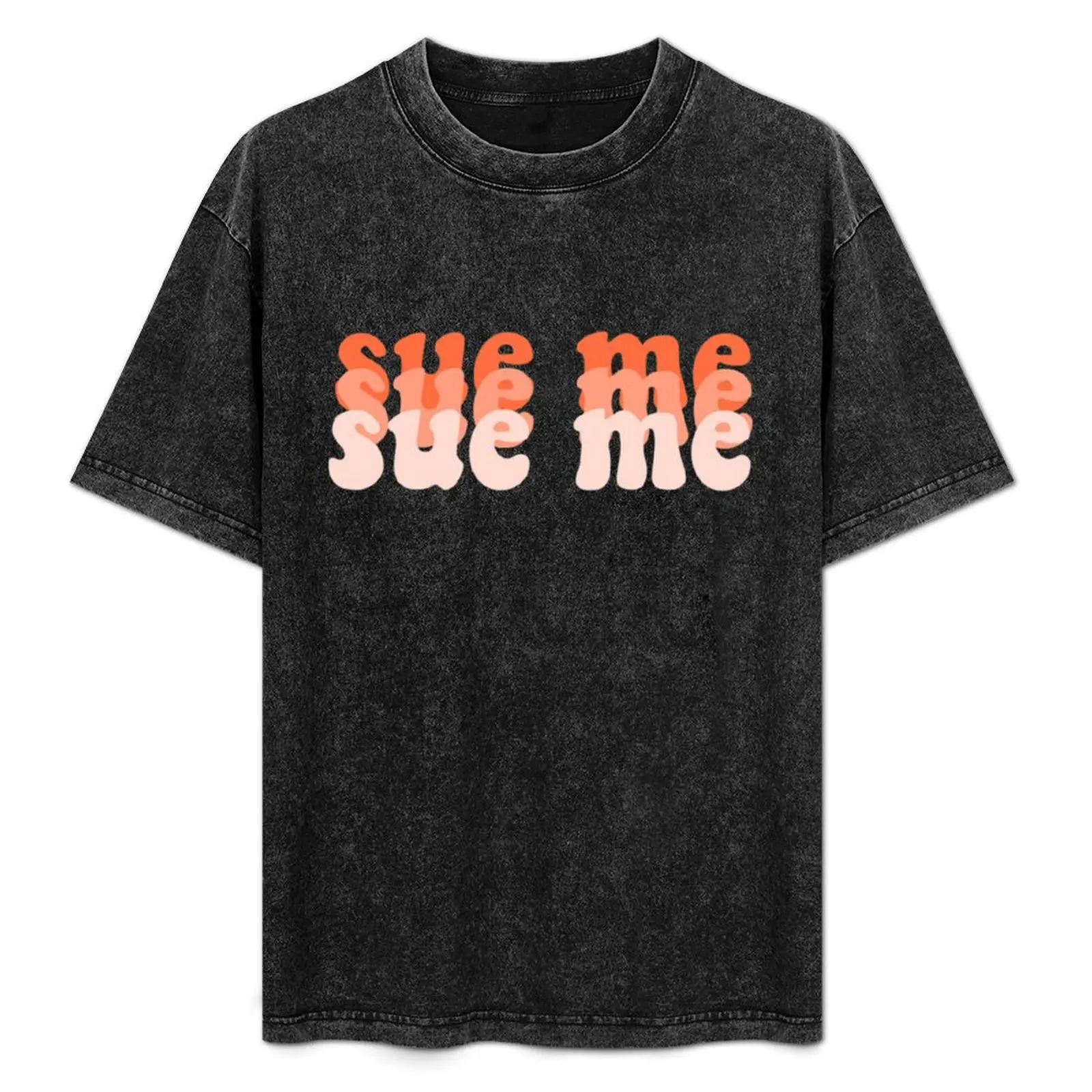 Sue Me T-Shirt cute clothes oversized t shirt t shirt men 100℅ cotton