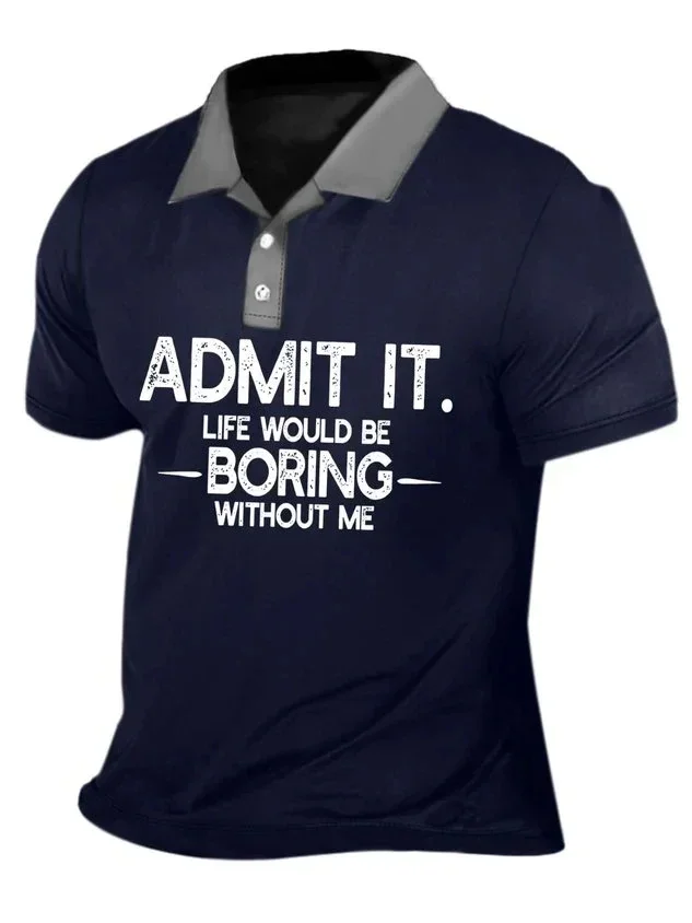 

Men's Admit It Life Would Be Boring Without Me Casual Polo Collar Polo Shirt