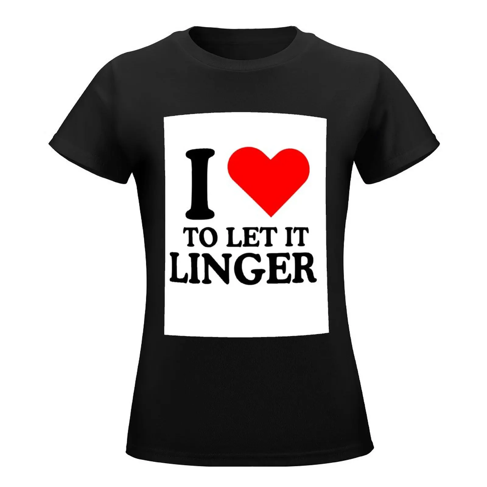 LET IT LINGER SHIRT, I love to let it linger by the cranberries T-Shirt blanks white t-shirts for Women