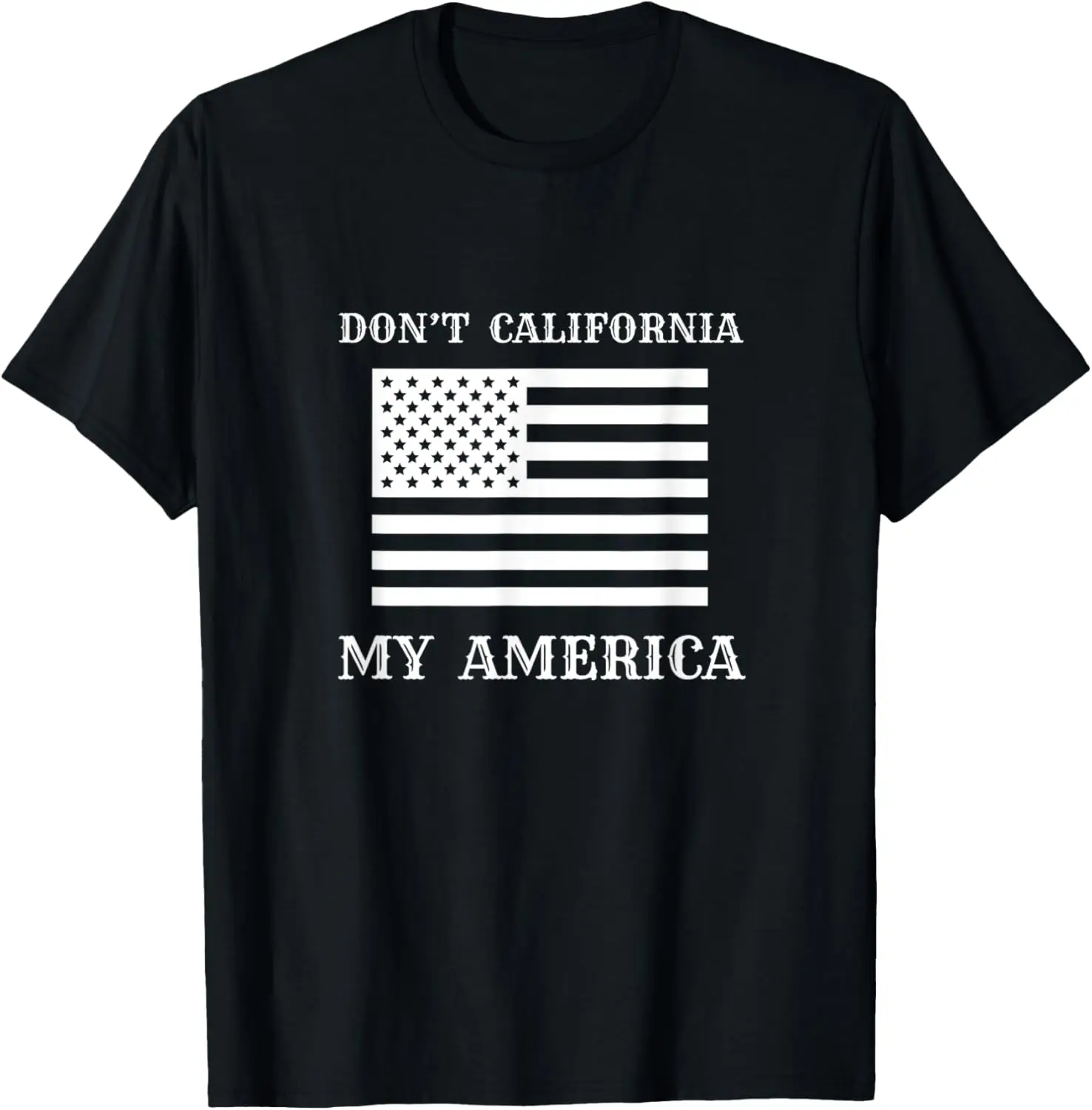 Patriotic Apparel - Don’t California My America T-Shirt