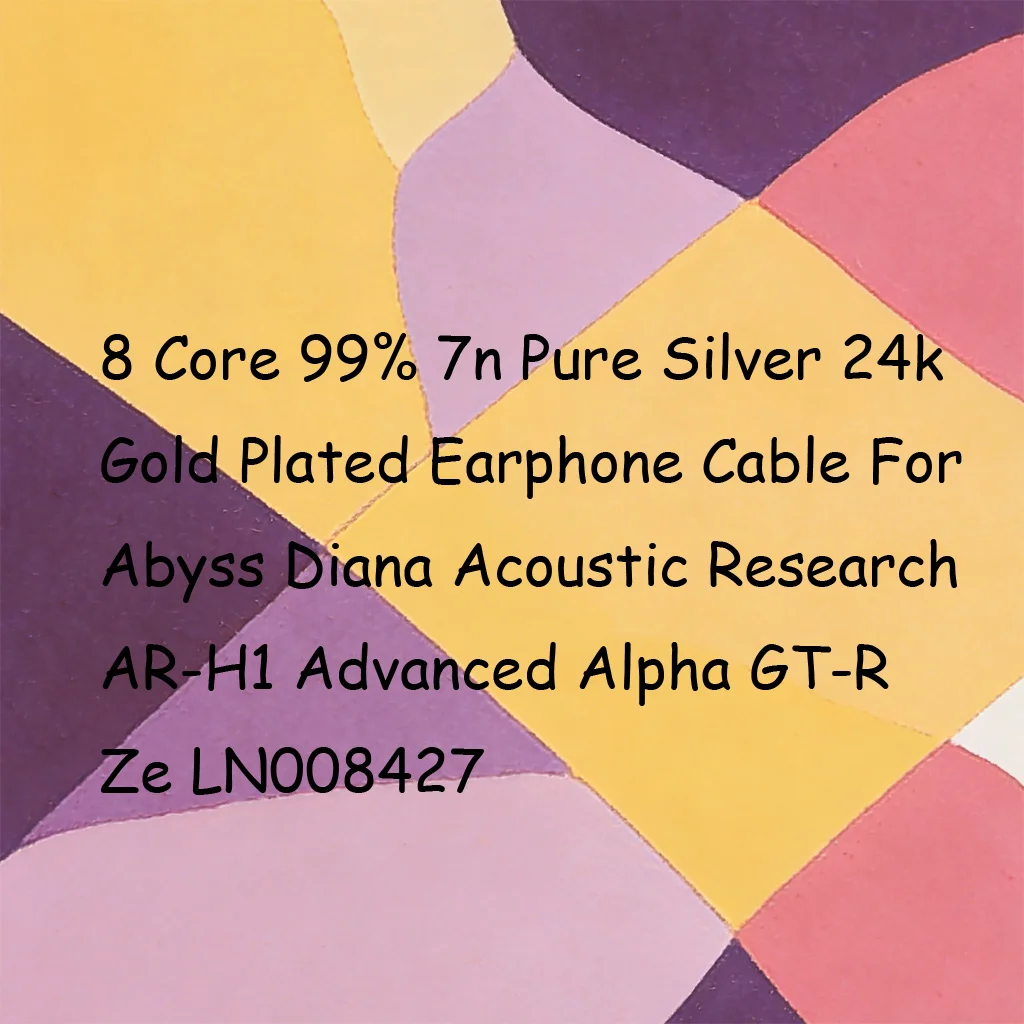 8 Core 99% 7n Pure Silver 24k Gold Plated Earphone Cable For Abyss Diana Acoustic Research AR-H1 Advanced Alpha GT-R Ze LN008427