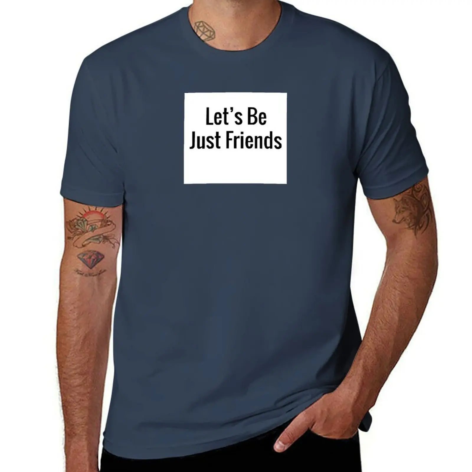 

Let's Be Just Friends T-Shirt mens graphic t shirts t shirts for man cotton soft T-Shirt