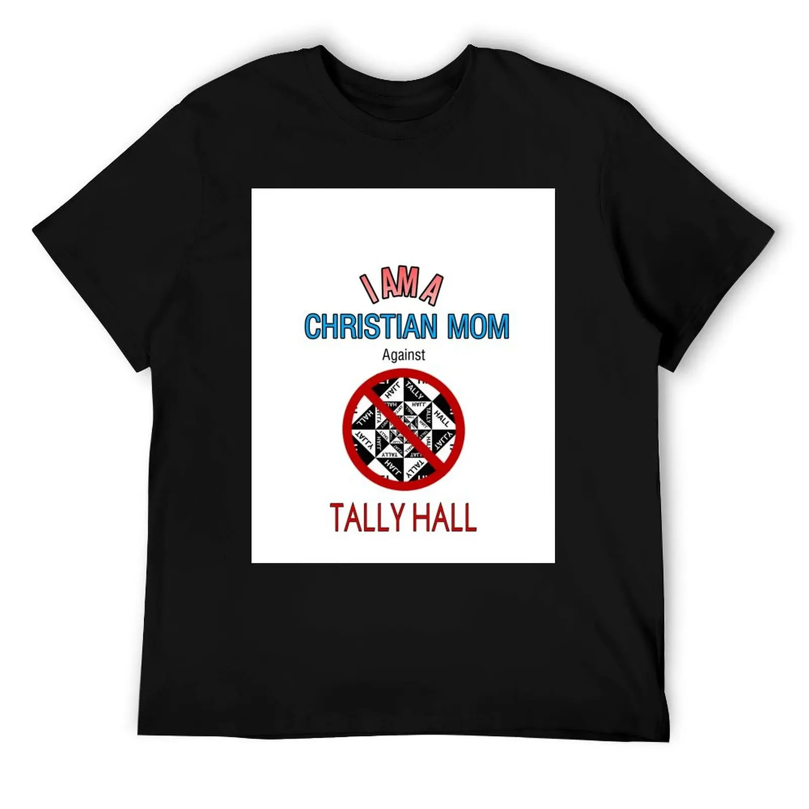 

Christian Moms against Tally Hall T-Shirt cotton tshirt 100% t shirt for man 100 percent cotton man t shirt summer T-Shirt