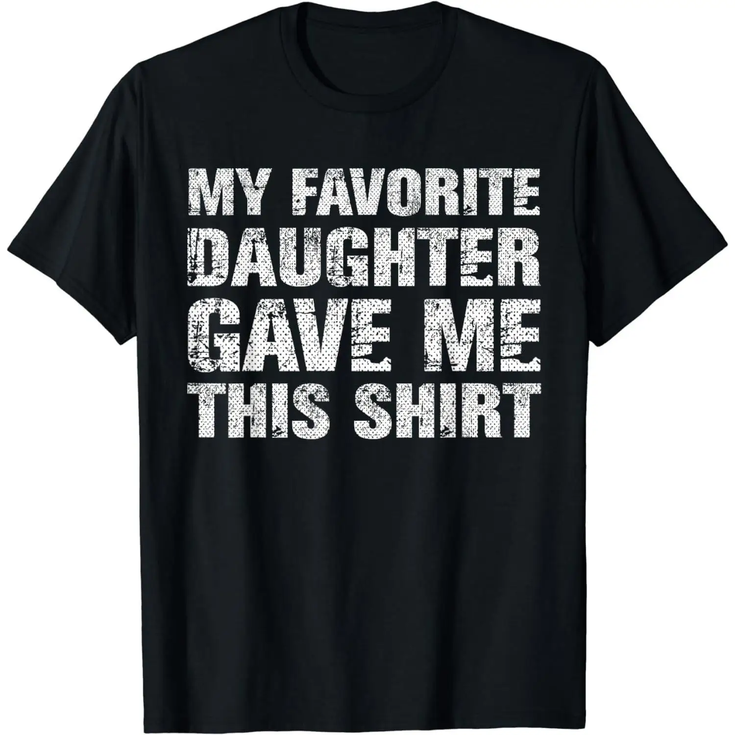 

[100% Cotton] [100% Cotton] My Favorite Daughter Gave Me This Shirt Dad Gift Father Day T-Shirt