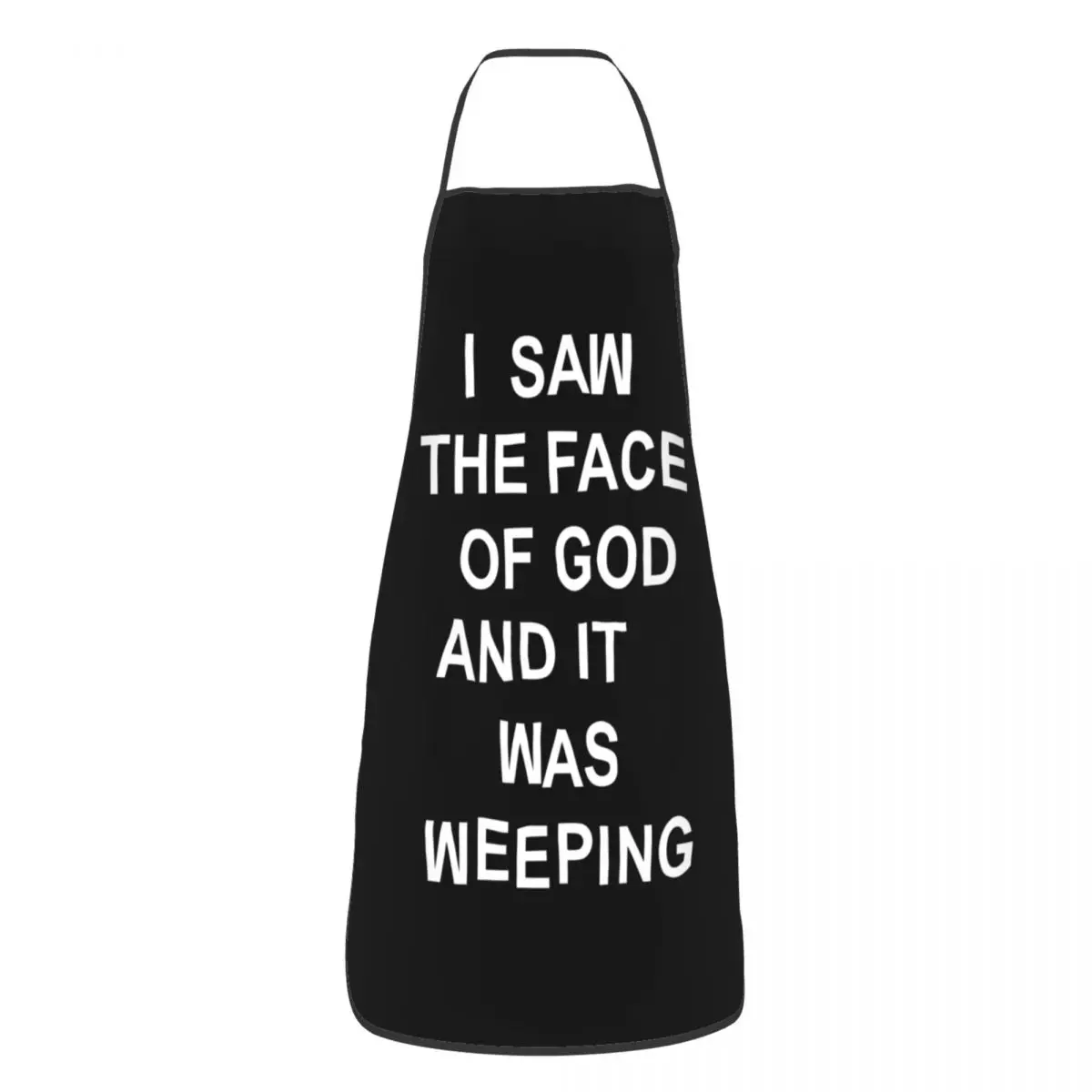 

Унисекс I Saw The Face Of God & It Was Плакучий Кухня Шеф-повар Кулинария Выпечка Фартук Женщины Мужчины Столлер Кухня для Садоводства