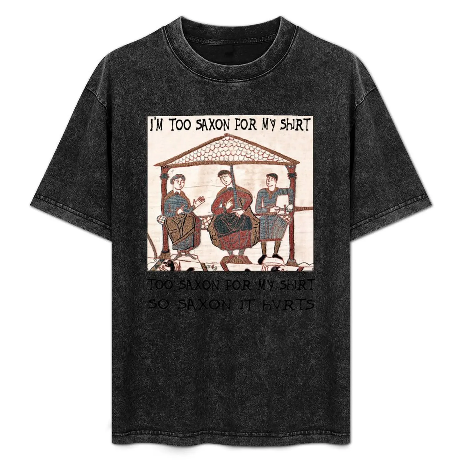 

Bayeux Tapestry - I'm Too Saxon For My Shirt T-Shirt Casual All Match Tee Shirt for Men