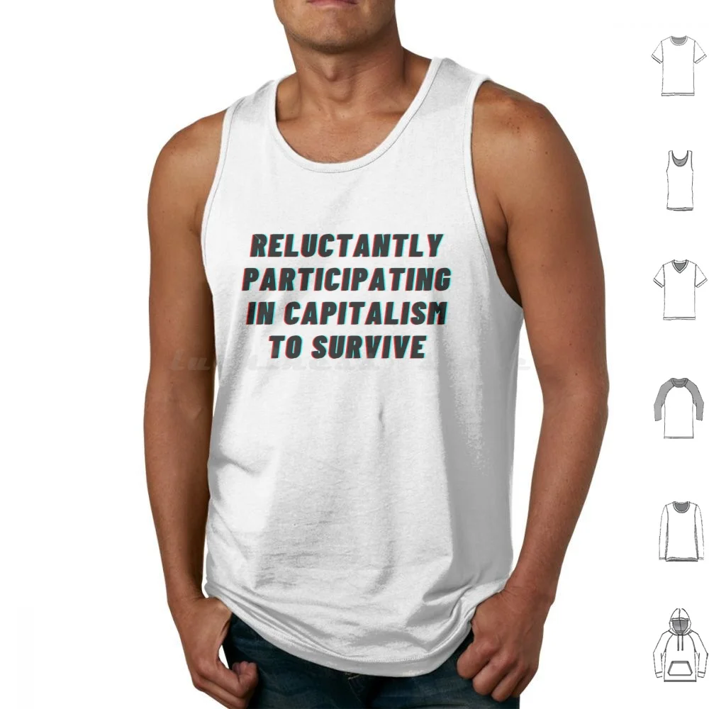 Reluctantly Participating In Capitalism To Survive Tank Tops Vest Sleeveless Reluctantly Participating In Capitalism