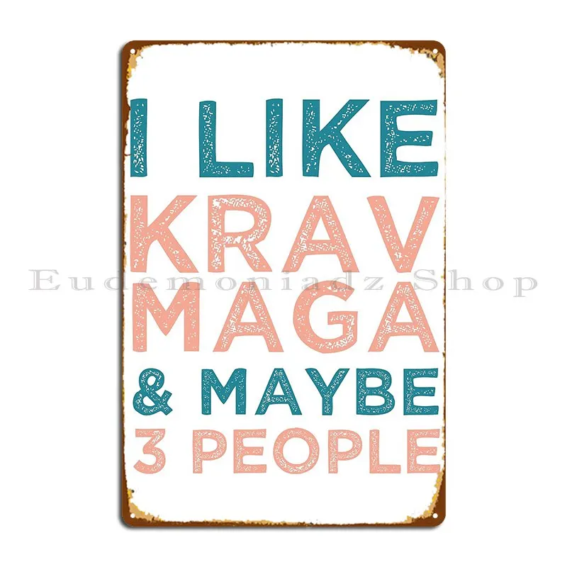 I Like Krav Maga And Maybe 3 People Metal Sign Cinema Garage Wall Decor Personalized Kitchen Tin Sign Poster