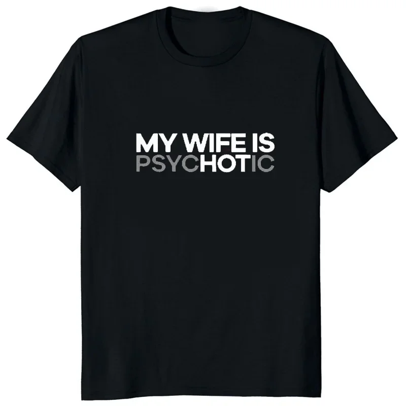 Funny Hot Wife T-Shirt My Wife Is PsycHOTic Tshirt Hot Sale Man Tops Casual Fashion Streetwear Hip Hop Male T Shirt Harajuku Tee