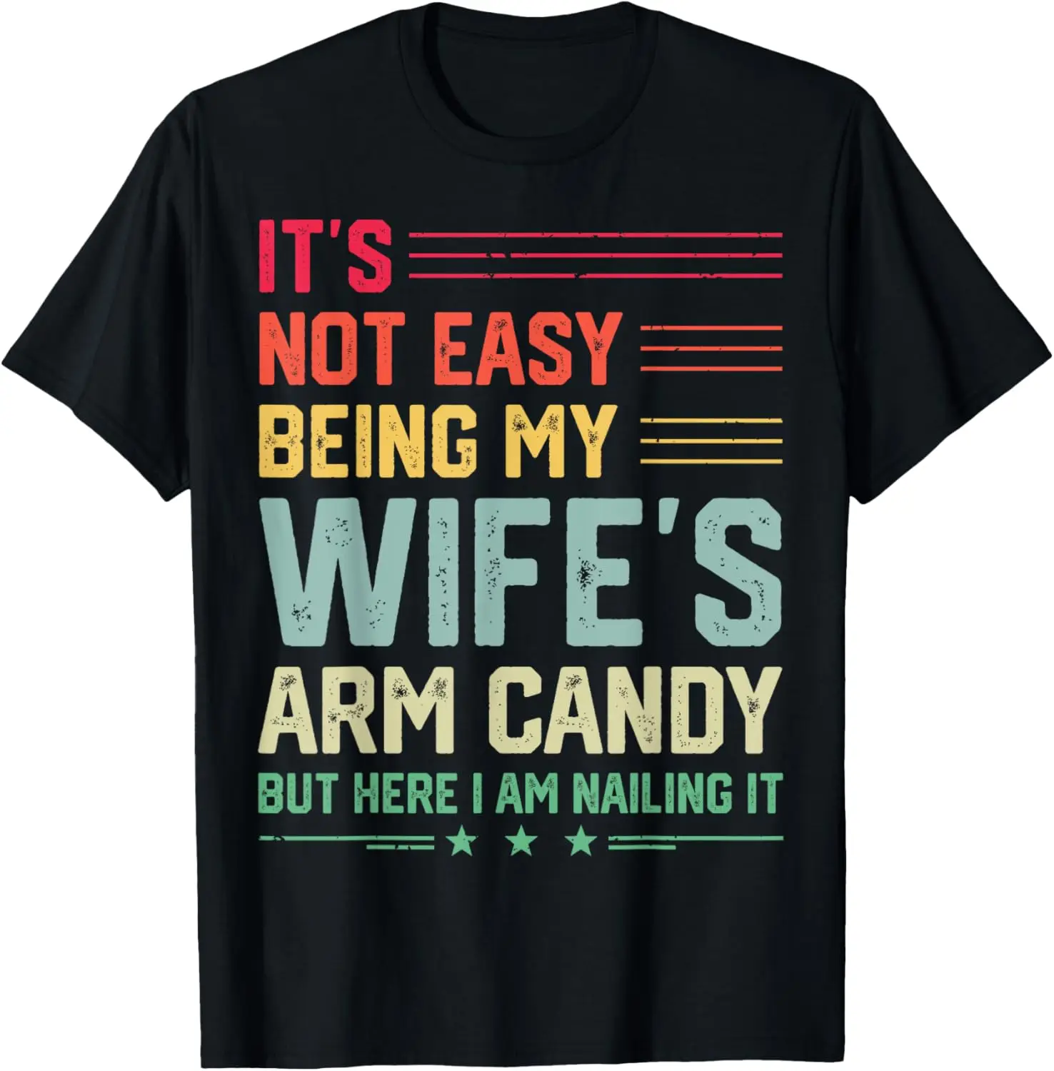 

It's Not Easy Being My Wife's Arm Candy Funny Husband Mens T-Shirt