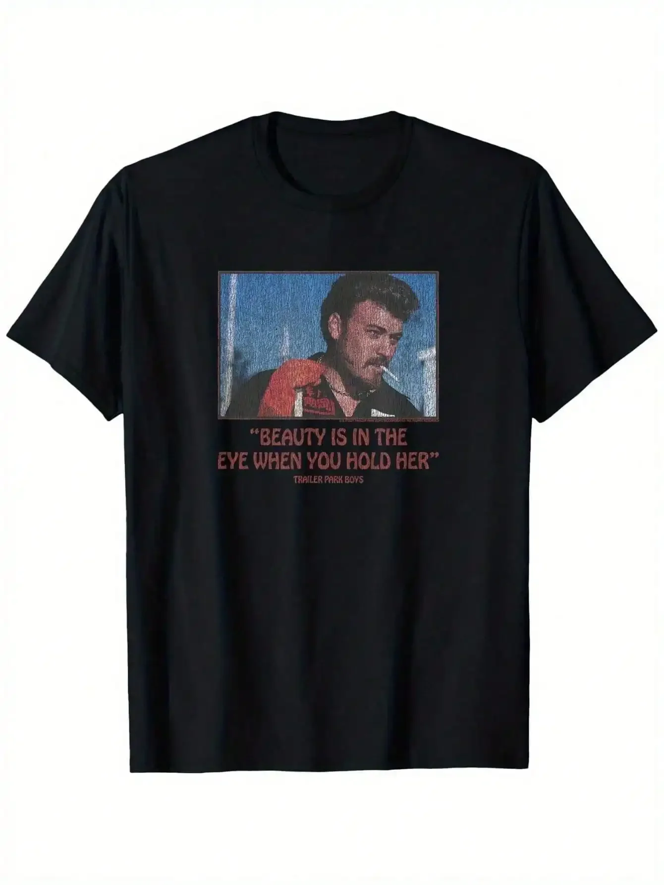 

Local Warehouse Trailer Park Boys When You Hold Her T-Shirt Her Eyes Are Full Of Beauty Printed Round Neck Hot Style Short
