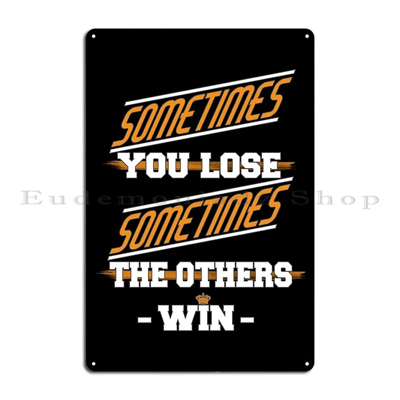 Sometimes You Lose Sometimes The Others Win Metal Sign Create Designs Home Vintage Wall Cave Tin Sign Poster