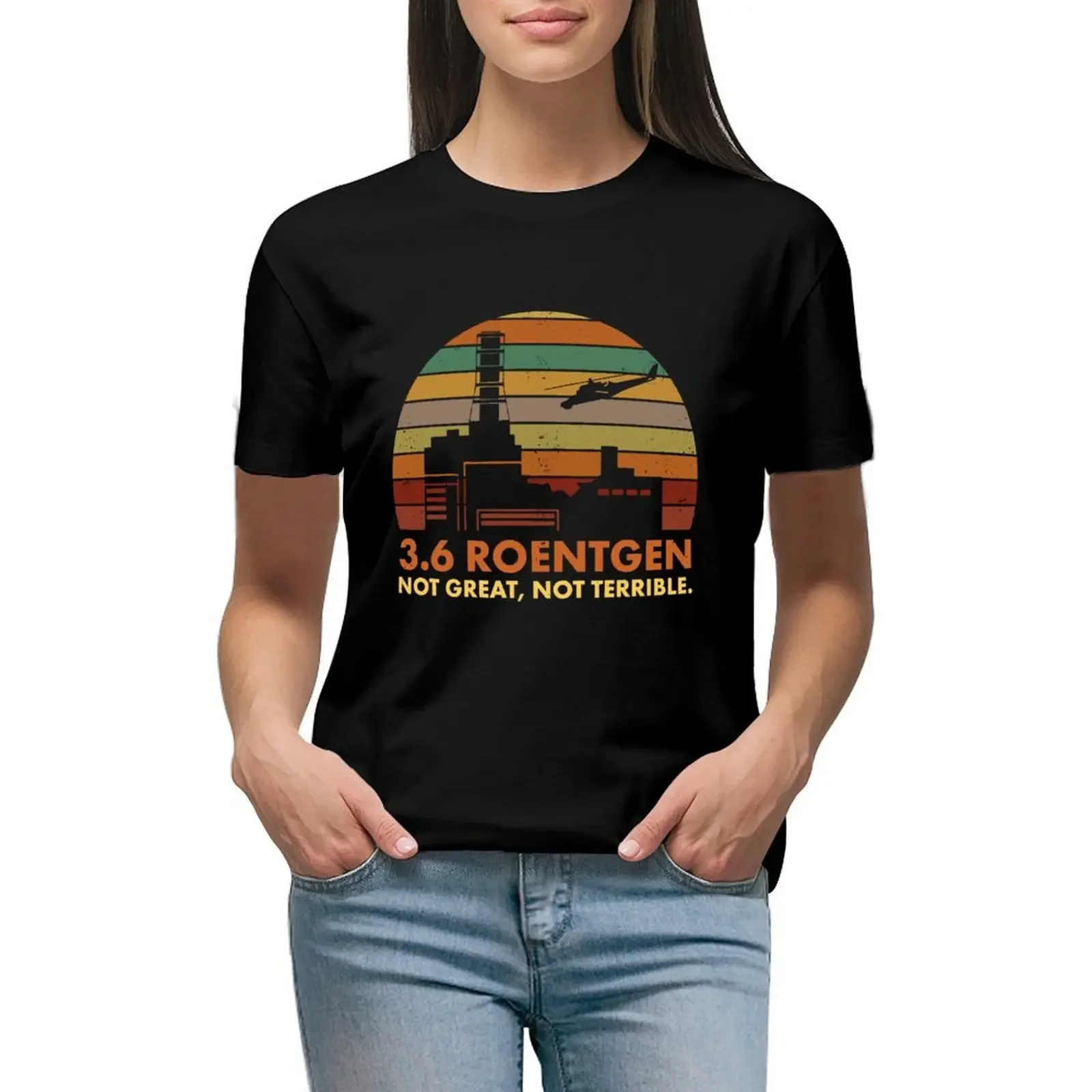 

3.6 Roentgen Not Great, Not Terrible Chernobyl Nuclear Power Station Quote T-Shirt animal print Aesthetic clothing Top Women