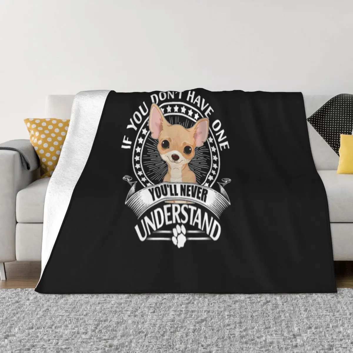 Chihuahua If You Dont Have One Youll Never Understand Famous Adult Anime Basic Comfortable Throw Blanket