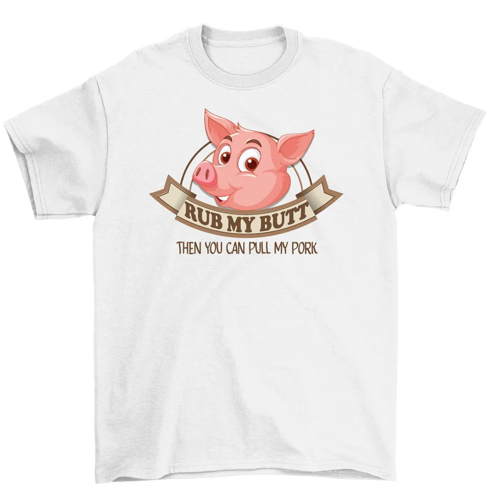 Rub My Butt Then You Can Pull My Pork Pig T-Shirt Funny BBQ Tee Men Women High Quality 100%Cotton Short Sleeve