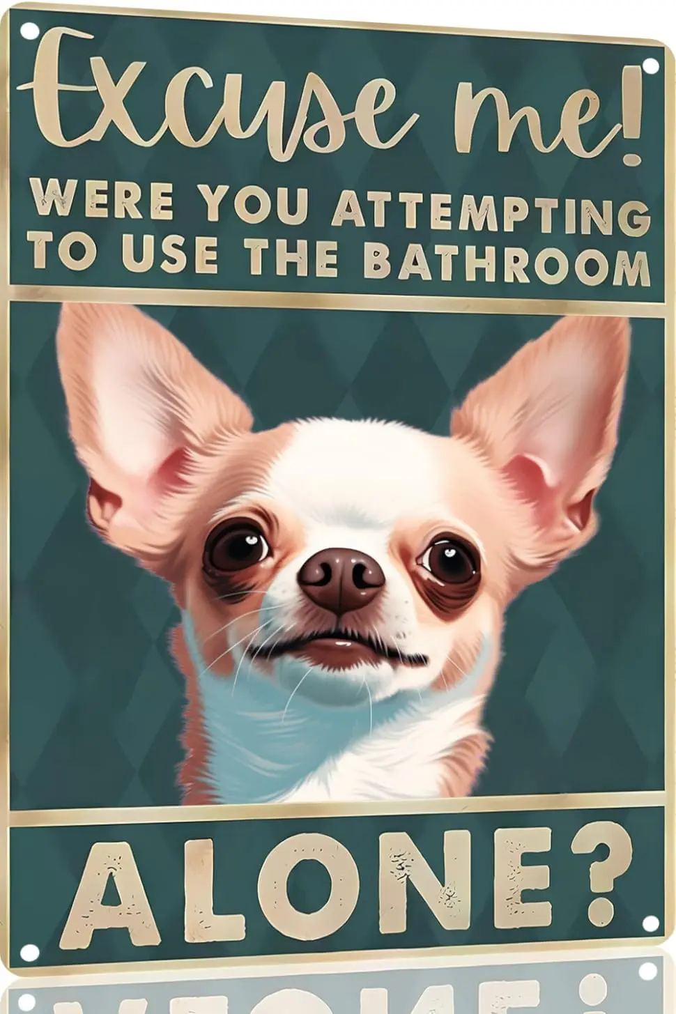 Chihuahua 12x8 inch excuse me were you attempting to use the bathroom alone - Dog Metal Poster Dog Lover Gift Art Funny Dogs Wal