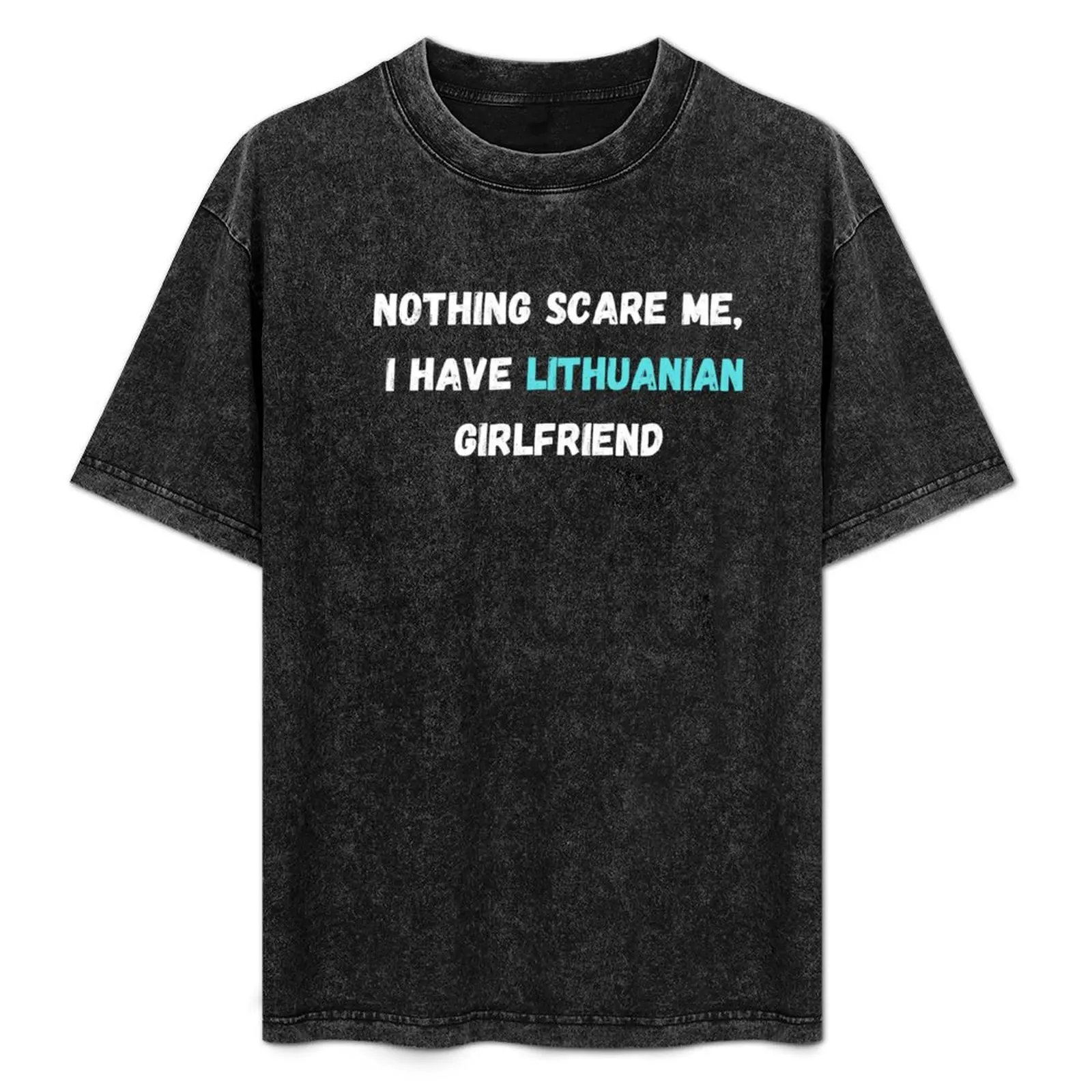 

Nothing Scares Me, I have a Lithuanian Girlfriend T-Shirt cotton t shirts man 100% men t shirt cotton 100% T-Shirt