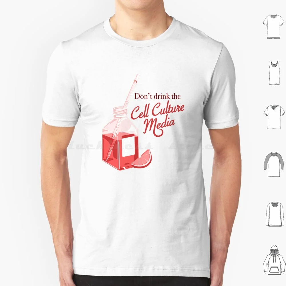 

Dont Drink The Cell Culture Media T Shirt Big Size 100% Cotton Funny Biology Pipette Serological Pipette Cell Culture Science