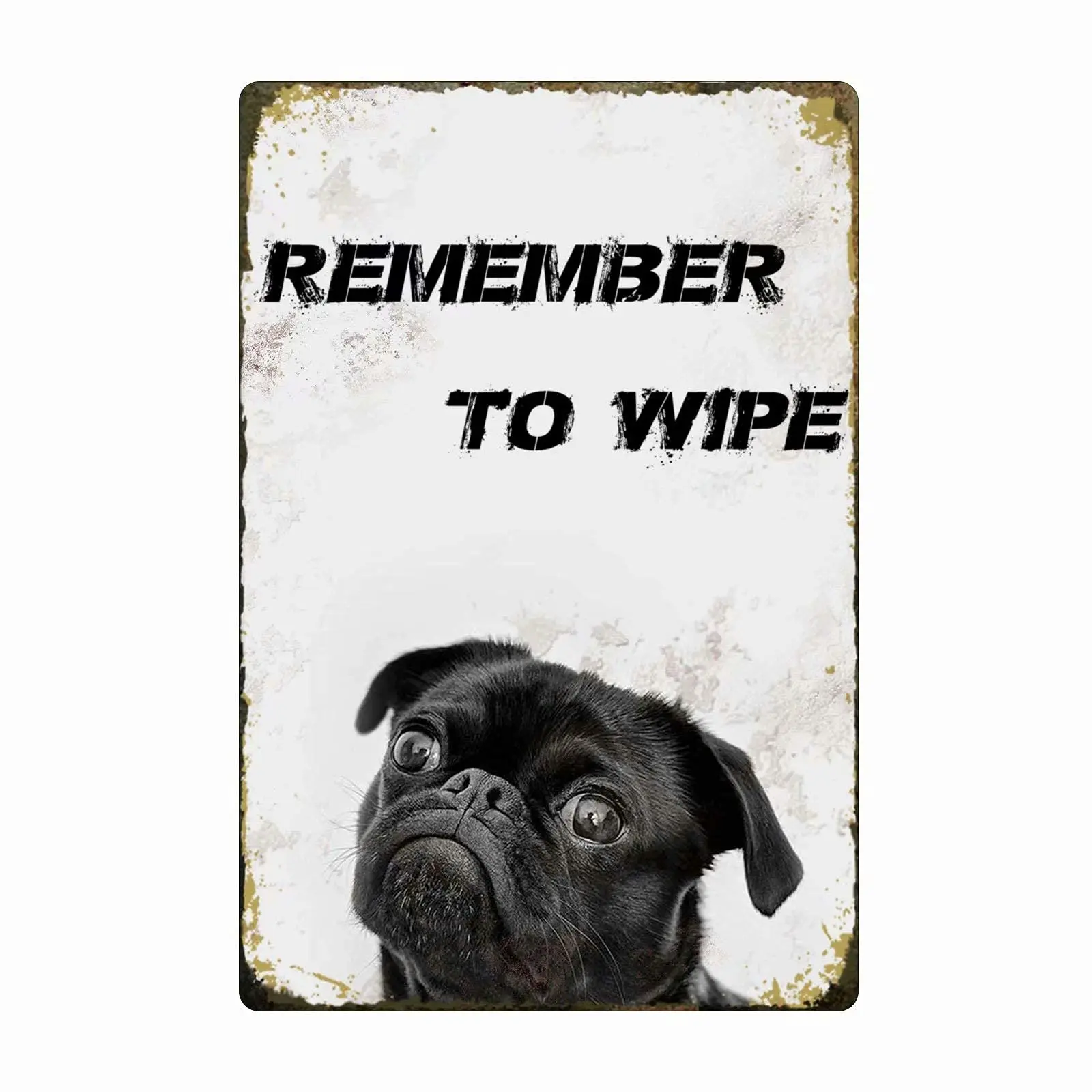 Cute Black Pug Metal Sign Retro Remember To Wipe Tin Sign Vintage Wall Decor For Office Home Office Bathroom Garage Bar Pla sign