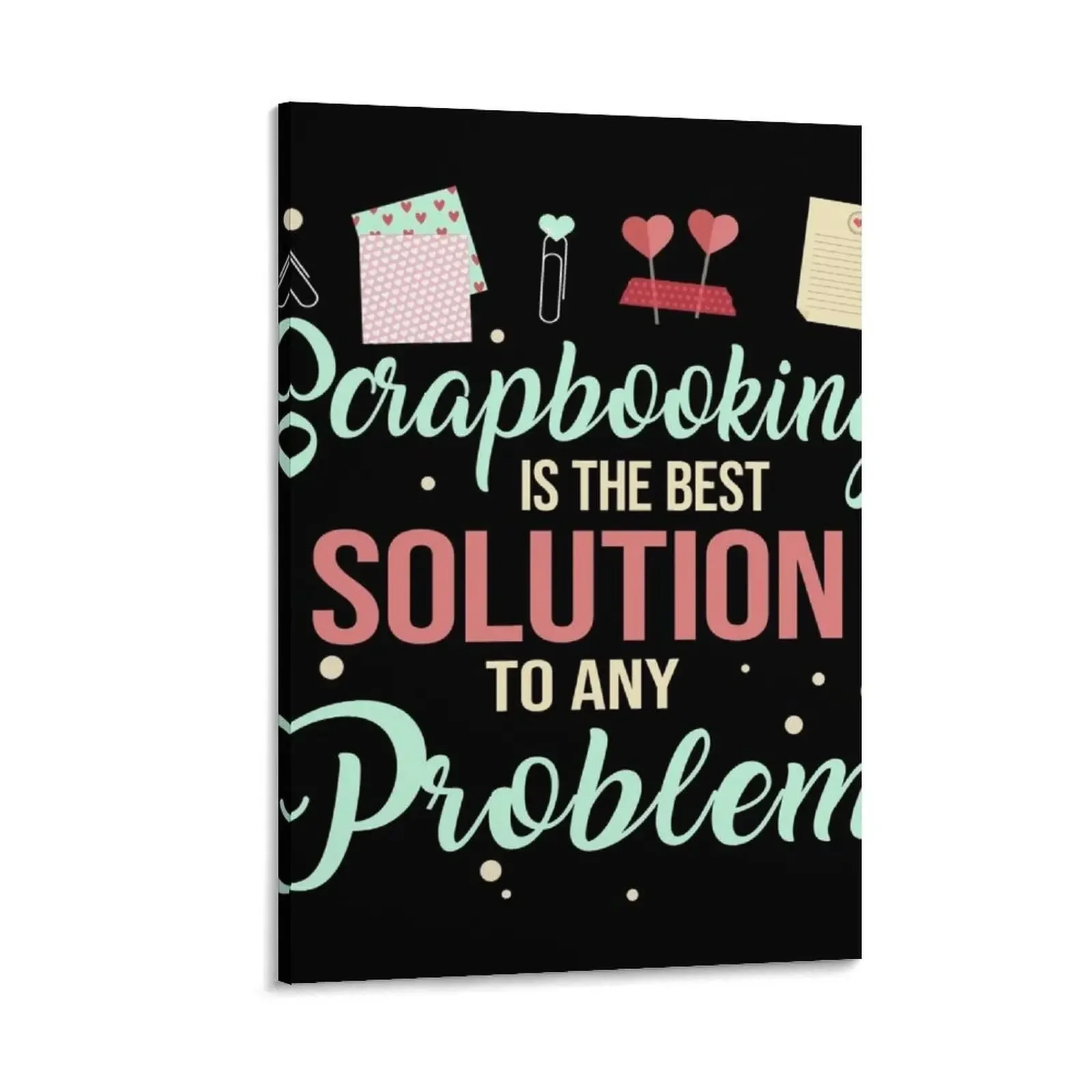 

Funny Scrapbooking Lover Gift - Best Solution To Any Problem - Crafter Canvas Painting pictures for wall Decoration