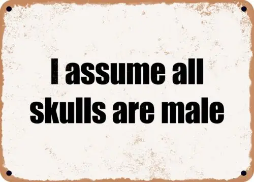 METAL SIGN - I assume all skulls are male