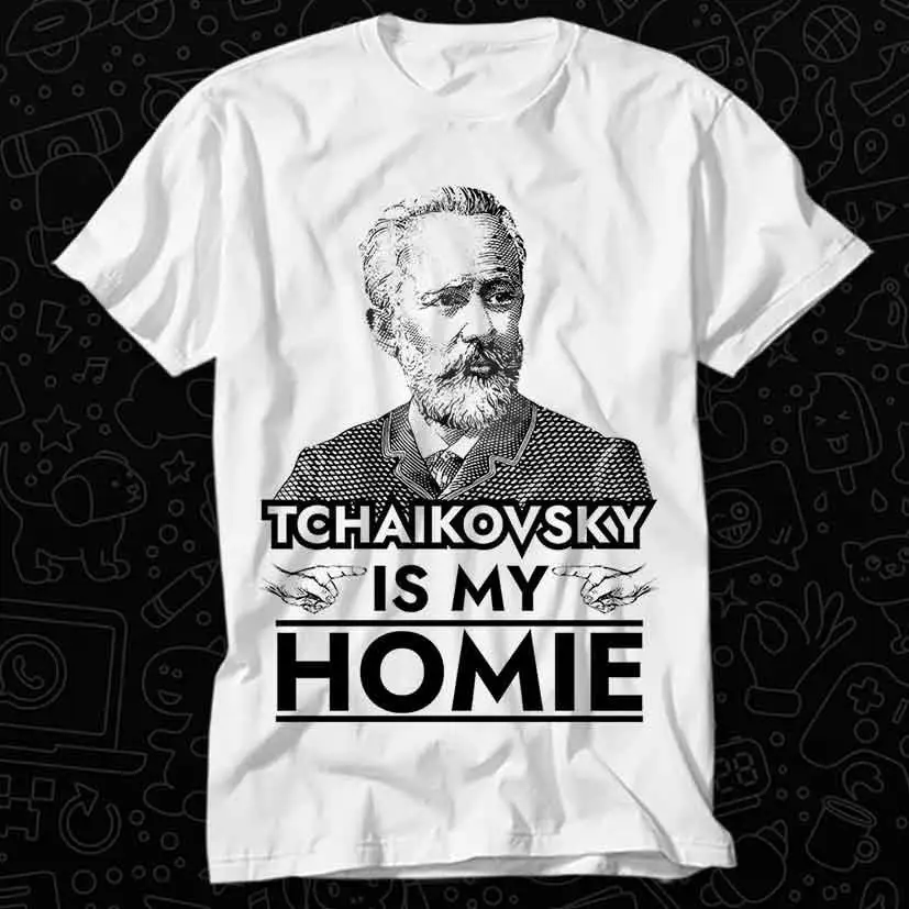 Tchaikovsky is My Homie Classical Music Composer T Shirt Top Adult Vintage Best Movie OZ386