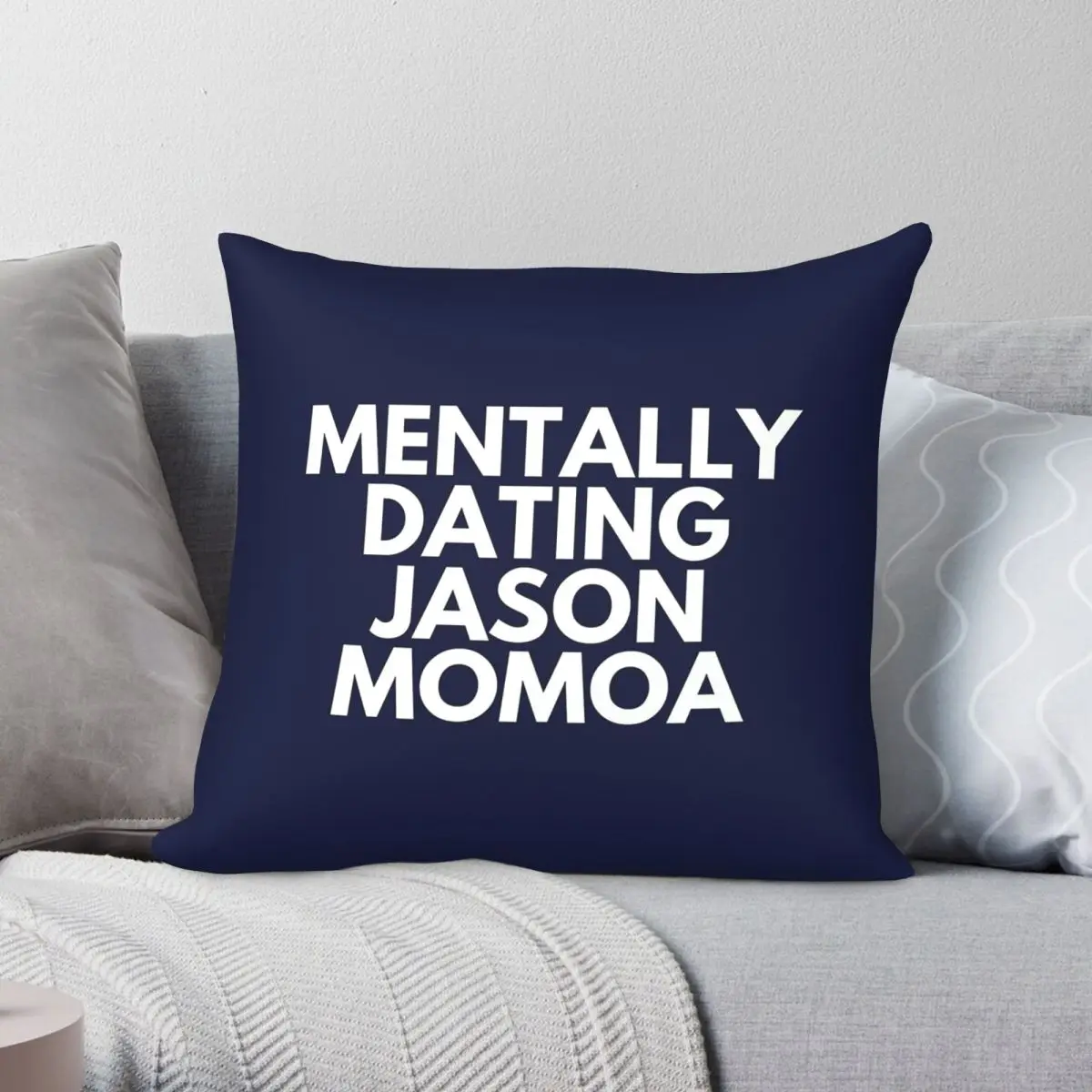 Mentally Dating Jason Momoa Square Pillowcase Polyester Linen Velvet Pattern Zip Decor Throw Pillow Case Sofa Cushion Cover