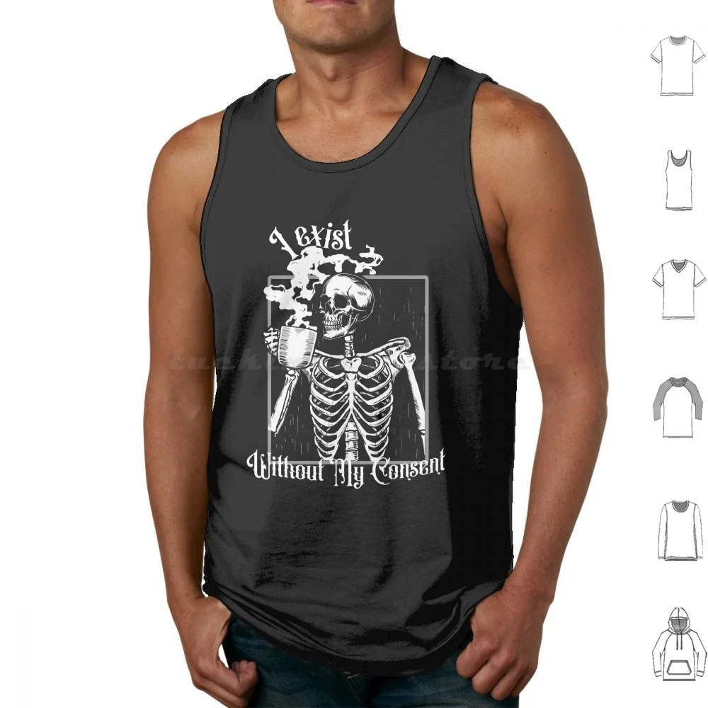 

Skeleton I Exist Without My Consent Funny Nihilistic Skeleton Funny Dead Inside Sarcastic Emo Tank Tops Vest Sleeveless