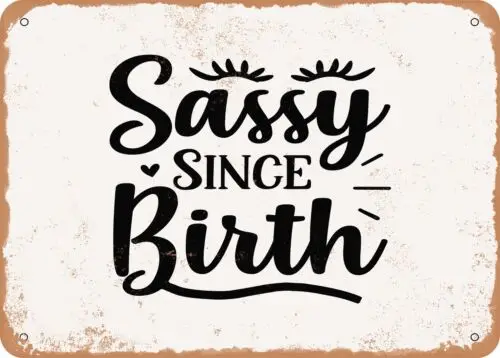 Metal Sign - Sassy Since Birth - 8 - Vintage Look Sign