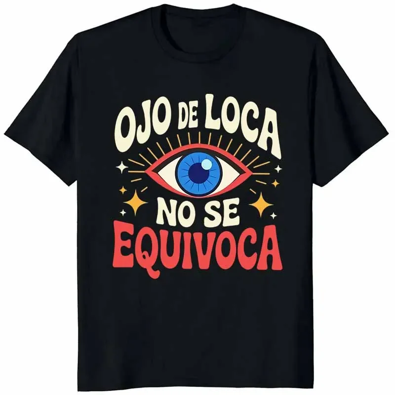 Camiseta con estampado Ojo De Loca No Se Equivoca para mujeres y hombres, camisetas de manga corta con cuello redondo de algodón, informales, divertidas, de verano, de gran tamaño